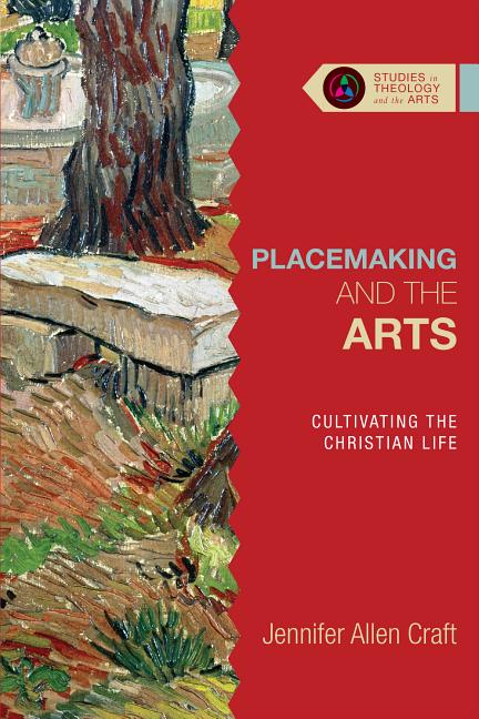 Placemaking and the Arts: Cultivating the Christian Life