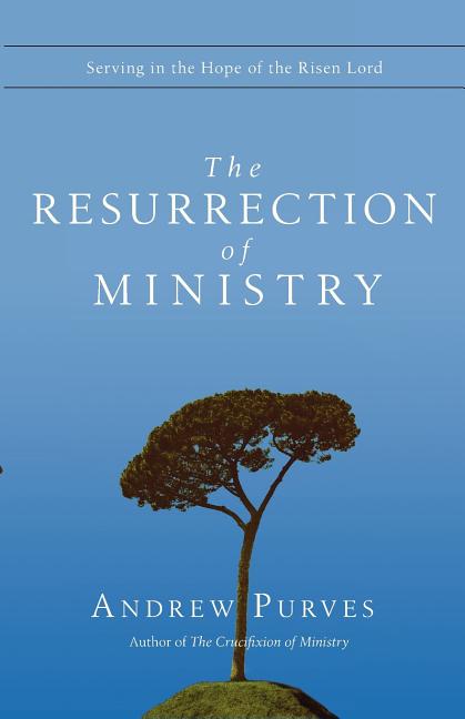 The Resurrection of Ministry: Serving in the Hope of the Risen Lord
