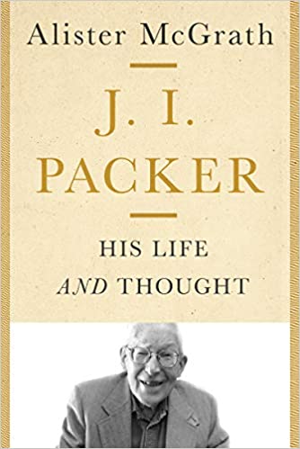 J.I. Packer:   His Life and Thought