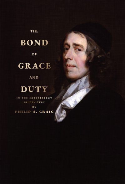 The Bond of Grace and Duty: In the Soteriology of John Owen