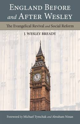 England Before and After Wesley: The Evangelical Revival and Social Reform 