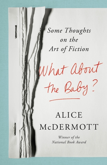 WHAT ABOUT THE BABY? Some Thoughts on the Art of Fiction