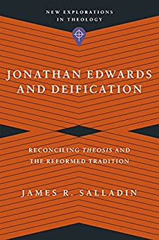 Jonathan Edwards and Deification: Reconciling Theosis and the Reformed Tradition