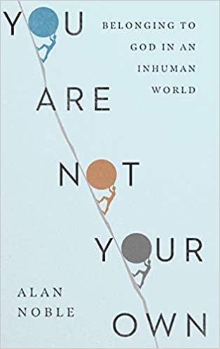 You Are Not Your Own: Belonging to God in an Inhuman World 