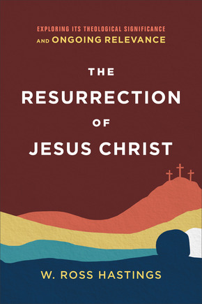 The Resurrection of Jesus Christ: Exploring Its Theological Significance and Ongoing Relevance