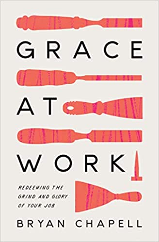Grace at Work: Redeeming the Grind and the Glory of Your Job