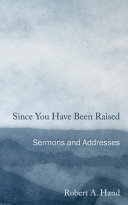 Since You Have Been Raised: Sermons and Addresses