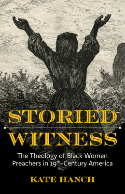 Storied Witness The Theology of Black Women Preachers in 19th-Century America