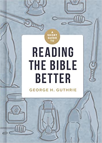 A Short Guide to Reading the Bible Better