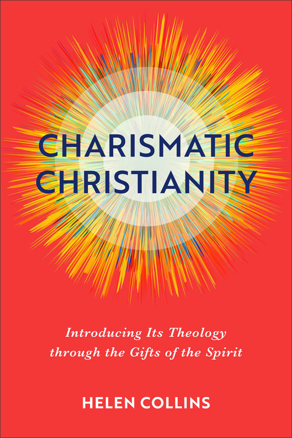 Charismatic Christianity: Introducing Its Theology through the Gifts of the Spirit