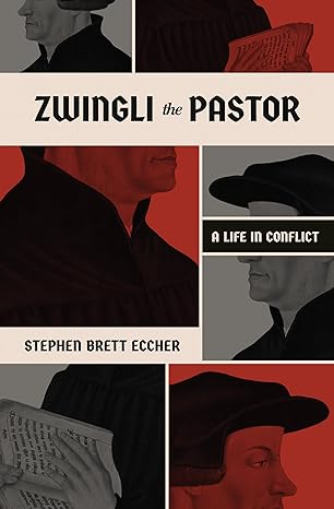 Zwingli the Pastor: A Life in Conflict 
