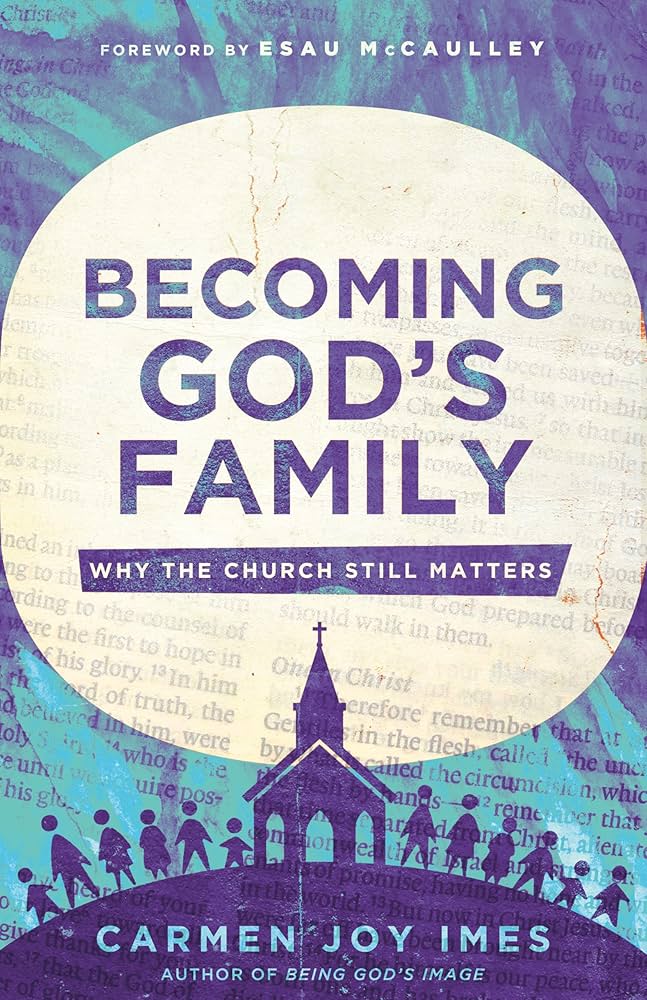 Becoming God's Family: Why the Church Still Matters