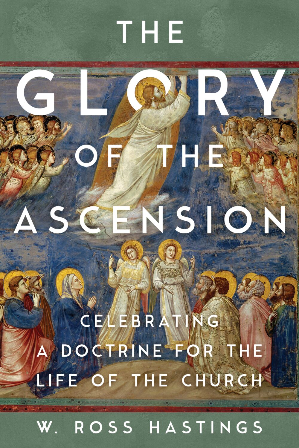 The Glory of the Ascension: Celebrating a Doctrine for the Life of the Church