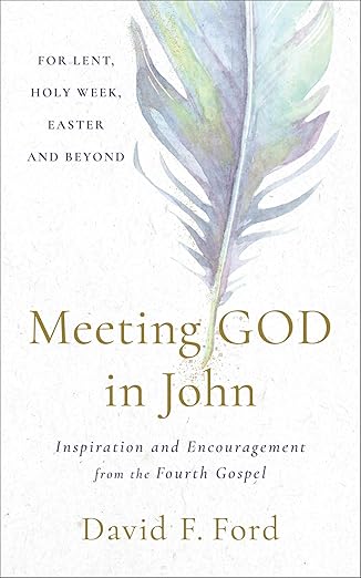 Meeting God in John: Inspiration and Encouragement from the Fourth Gospel (Biblical Wisdom for Lent, Easter, and Daily Devotions)