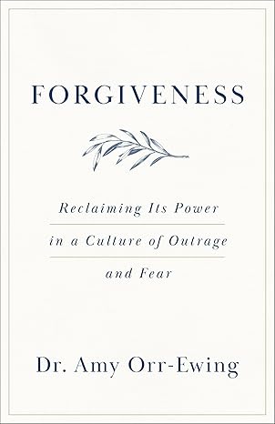 Forgiveness: Reclaiming Its Power in a Culture of Outrage and Fear (A Guide to Ending the Cycle of Outrage, Improving Mental Health, and Breaking Free from Cancel Culture)